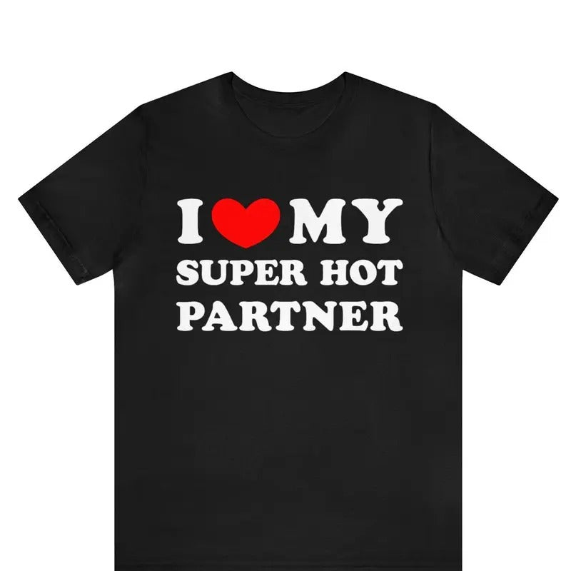 Valentine Shirt I Love My Super Hot Partner I Heart My Super Hot Partner Shirt Love Shirt Cotton Menswear T-Shirts, Hoodie, Sweatshirt - T-Shirt, Sweatshirt, Hoodie