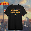Vanderbilt Commodores We Don’t Do Orange shirt Unisex T-shirt, Sweatshirt, Hoodie, Long Sleeve Tee - T-Shirt, Sweatshirt, Hoodie