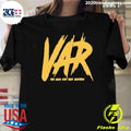 Var The Only Stat That Matters Shirt Unisex T-shirt, Sweatshirt, Hoodie, Long Sleeve Tee - T-Shirt, Sweatshirt, Hoodie