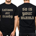 Vintage Tattoos Are Trashy Sarcatsic Trashy Tattoos So Is Your Mama Sarcatsic Tatted Shirt T-Shirts, Hoodie, Sweatshirt - T-Shirt, Sweatshirt, Hoodie