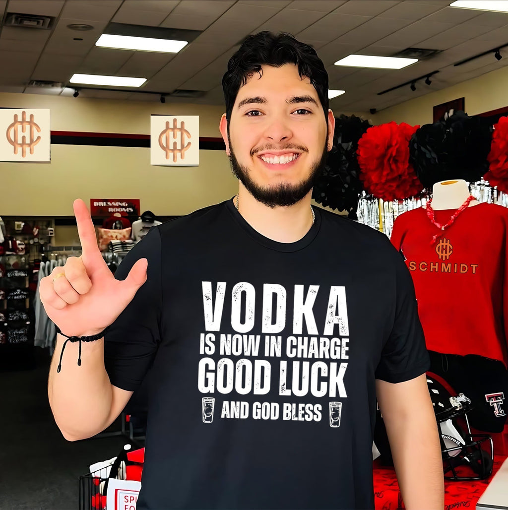 Vodka is now in charge good luck and God bless shirt Unisex T-shirt, Sweatshirt, Hoodie, Long Sleeve Tee - T-Shirt, Sweatshirt, Hoodie