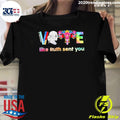 Vote Like Ruth Sent You 2026 Shirt Unisex T-shirt, Sweatshirt, Hoodie, Long Sleeve Tee - T-Shirt, Sweatshirt, Hoodie