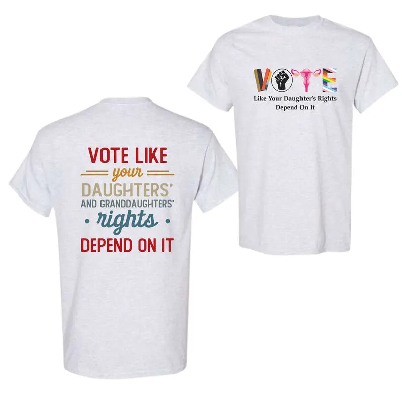 Vote Like Your Daughter'S Rights Depend 2 Side T-Shirts, Hoodie, Sweatshirt - T-Shirt, Sweatshirt, Hoodie