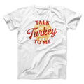 Talk Turkey Me Funny Thanksgiving T-Shirts, Hoodie, Sweatshirt - T-Shirt, Sweatshirt, Hoodie