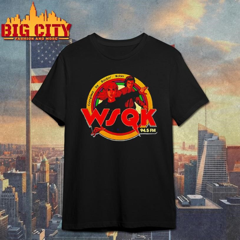 WSQK 94.5 FM compiled by Rockin Robin shirt Unisex T-shirt, Sweatshirt, Hoodie, Long Sleeve Tee - T-Shirt, Sweatshirt, Hoodie