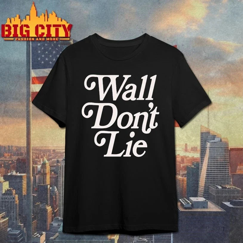 Wall Don’t Lie shirt Unisex T-shirt, Sweatshirt, Hoodie, Long Sleeve Tee - T-Shirt, Sweatshirt, Hoodie