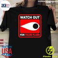 Watch Out For False Flags Eye Shirt Unisex T-shirt, Sweatshirt, Hoodie, Long Sleeve Tee - T-Shirt, Sweatshirt, Hoodie