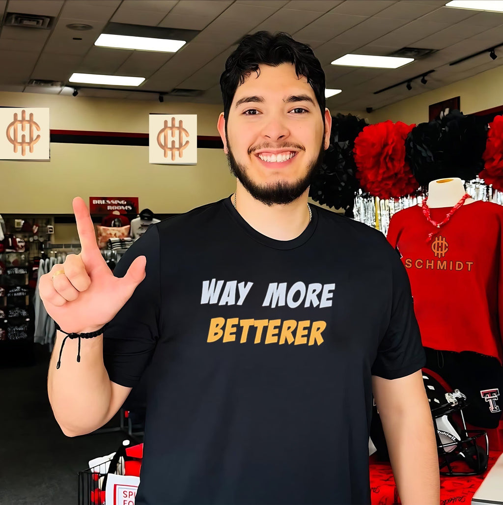 Way more betterer shirt Unisex T-shirt, Sweatshirt, Hoodie, Long Sleeve Tee - T-Shirt, Sweatshirt, Hoodie
