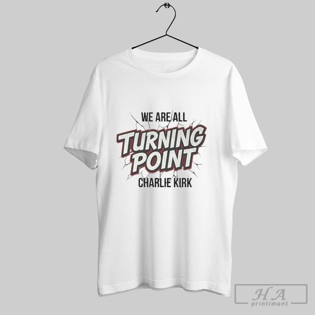 We Are All Turning Point Charlie Kirk Unisex T-shirt, Sweatshirt, Hoodie, Long Sleeve Tee - T-Shirt, Sweatshirt, Hoodie