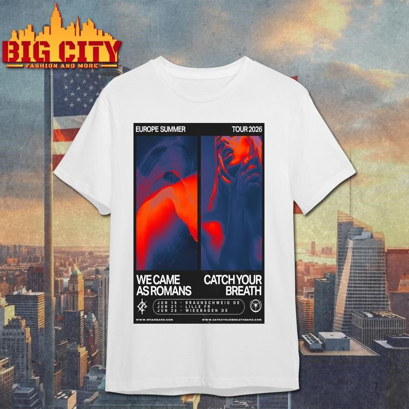 We Came As Romans &amp; Catch Your Breath Europe Summer Tour June 2026 Poster Shirt Unisex T-shirt, Sweatshirt, Hoodie, Long Sleeve Tee - T-Shirt, Sweatshirt, Hoodie