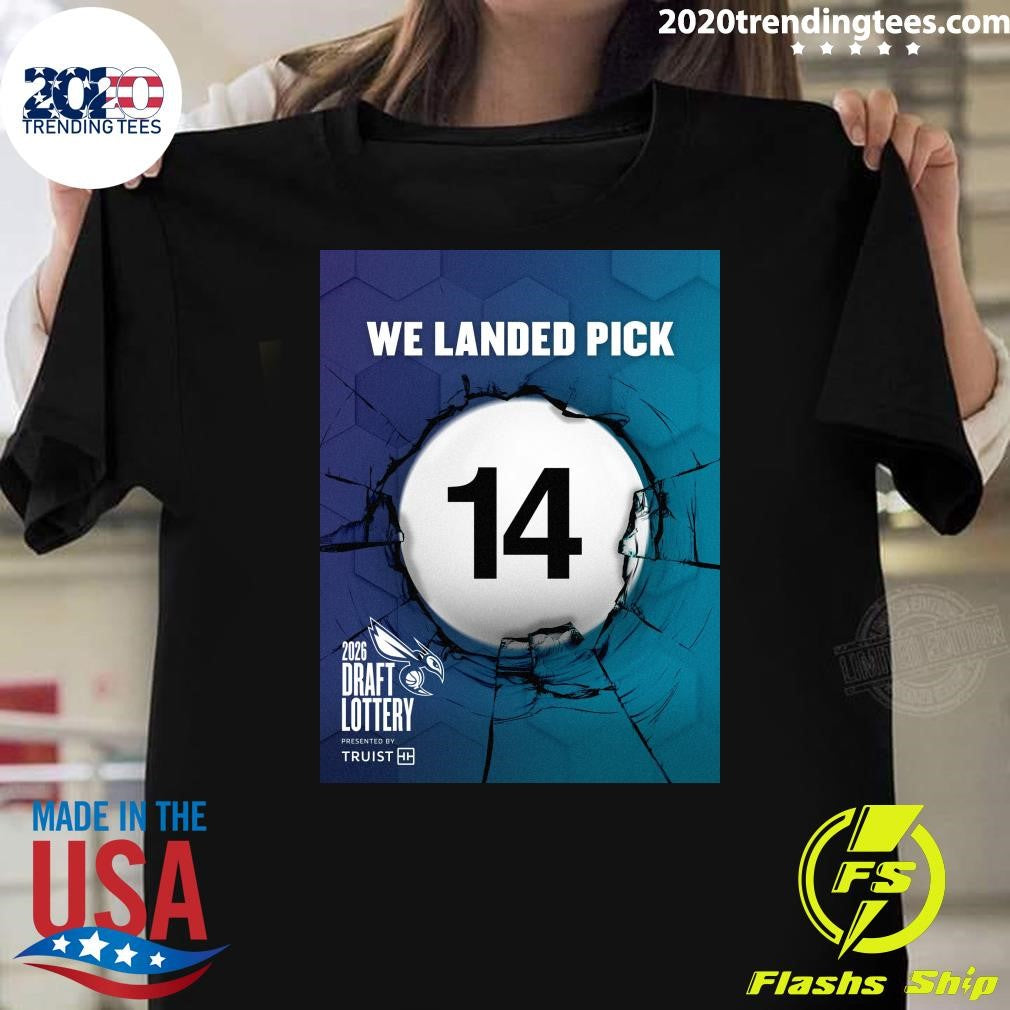 We Landed Pick 14 2026 Draft Lottery Presented By Truist Shirt Unisex T-shirt, Sweatshirt, Hoodie, Long Sleeve Tee - T-Shirt, Sweatshirt, Hoodie