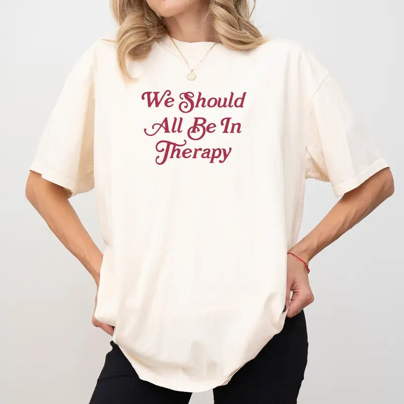 We Should All Be Therapy Comfort Colors Shirt Mental Health Anxiety Shirt Therapist Funny T-Shirts, Hoodie, Sweatshirt - T-Shirt, Sweatshirt, Hoodie