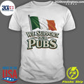 We Support Our Pubs Ireland Flag Shirt Unisex T-shirt, Sweatshirt, Hoodie, Long Sleeve Tee - T-Shirt, Sweatshirt, Hoodie