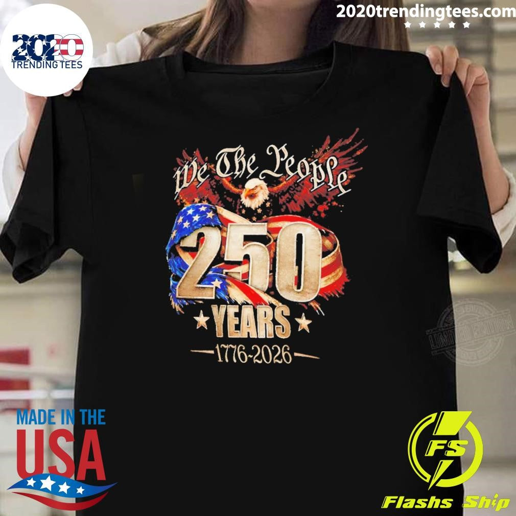 We The People 250 Years 1776-2026 American Flag 4th Of July Shirt Unisex T-shirt, Sweatshirt, Hoodie, Long Sleeve Tee - T-Shirt, Sweatshirt, Hoodie