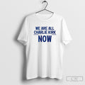 We Are All Charlie Kirk Now Shirt Sweater Unisex T-shirt, Sweatshirt, Hoodie, Long Sleeve Tee - T-Shirt, Sweatshirt, Hoodie