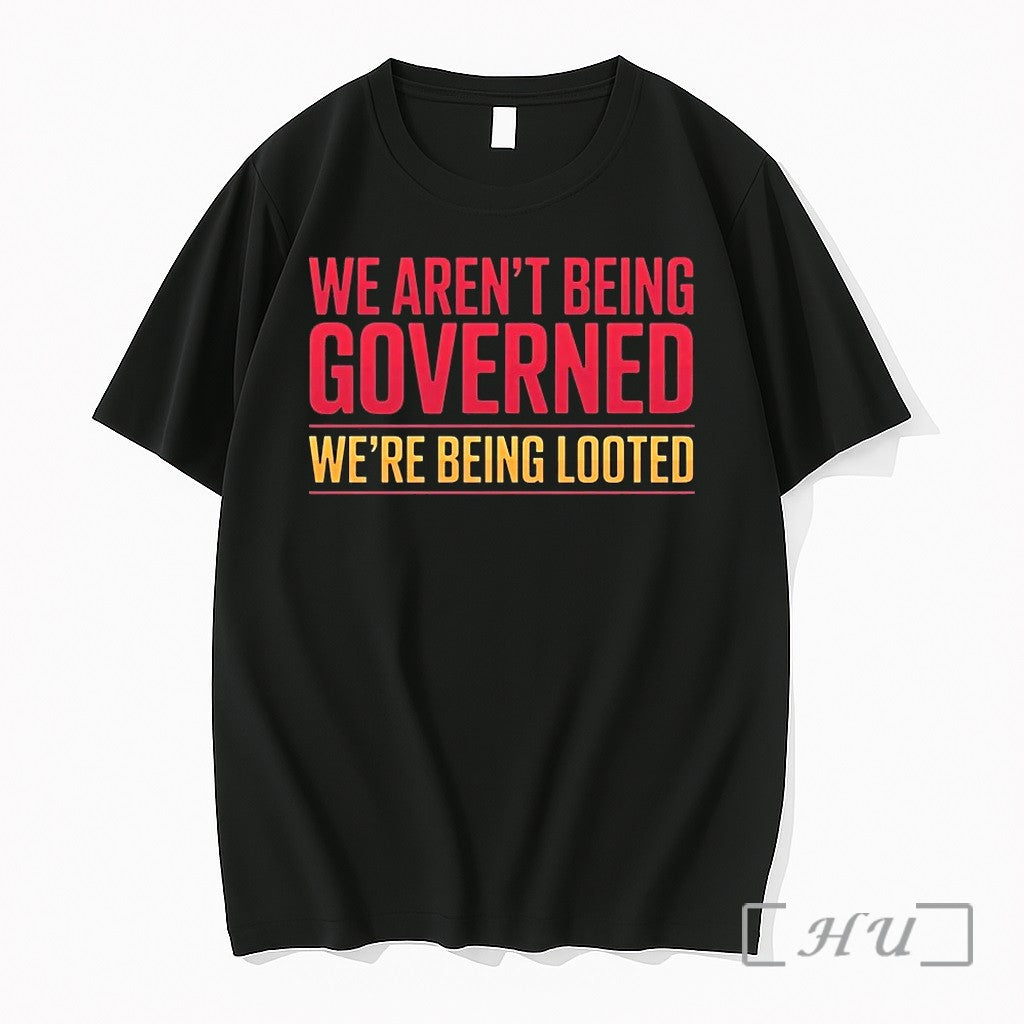 We Arent Being Governed Were Being Looted Tshirts Sweater Hoodie Jpg Unisex T-shirt, Sweatshirt, Hoodie, Long Sleeve Tee - T-Shirt, Sweatshirt, Hoodie