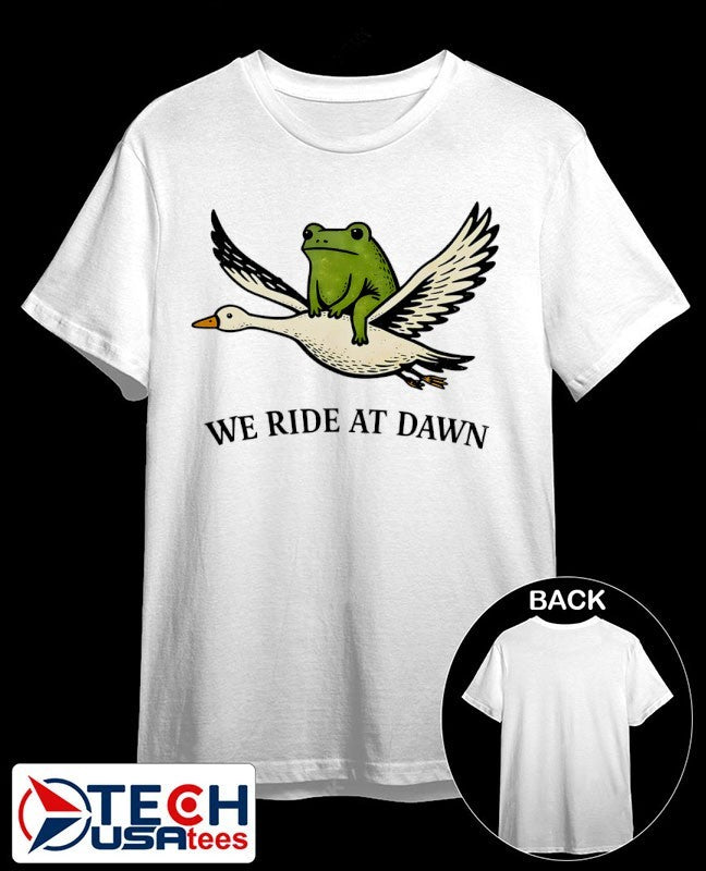 We ride at dawn frog and goose shirt Unisex T-shirt, Sweatshirt, Hoodie, Long Sleeve Tee - T-Shirt, Sweatshirt, Hoodie