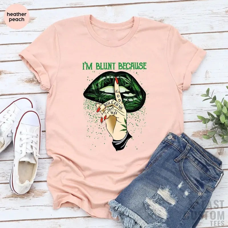 Weed Shirt Cannabis Shirt Marijuana Shirt Im Blunt Because God Rolled Me That Way Shirt Lip Shirts Smoking Weed Pothead Shirt T-Shirts, Hoodie, Sweatshirt - T-Shirt, Sweatshirt, Hoodie