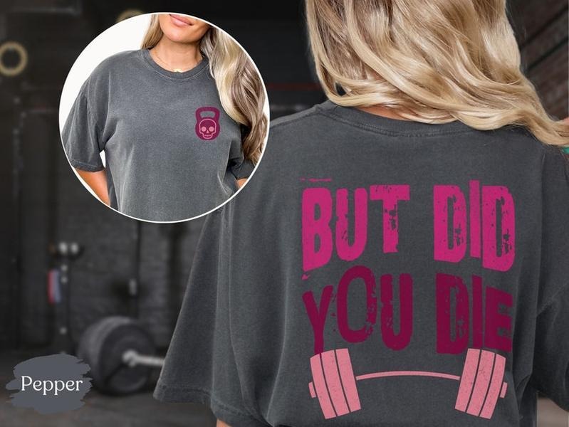Weightlifting But Did You Die Funny Work Out Pump Cover Gym Shirt Shirts That Go Hard T-Shirts, Hoodie, Sweatshirt - T-Shirt, Sweatshirt, Hoodie