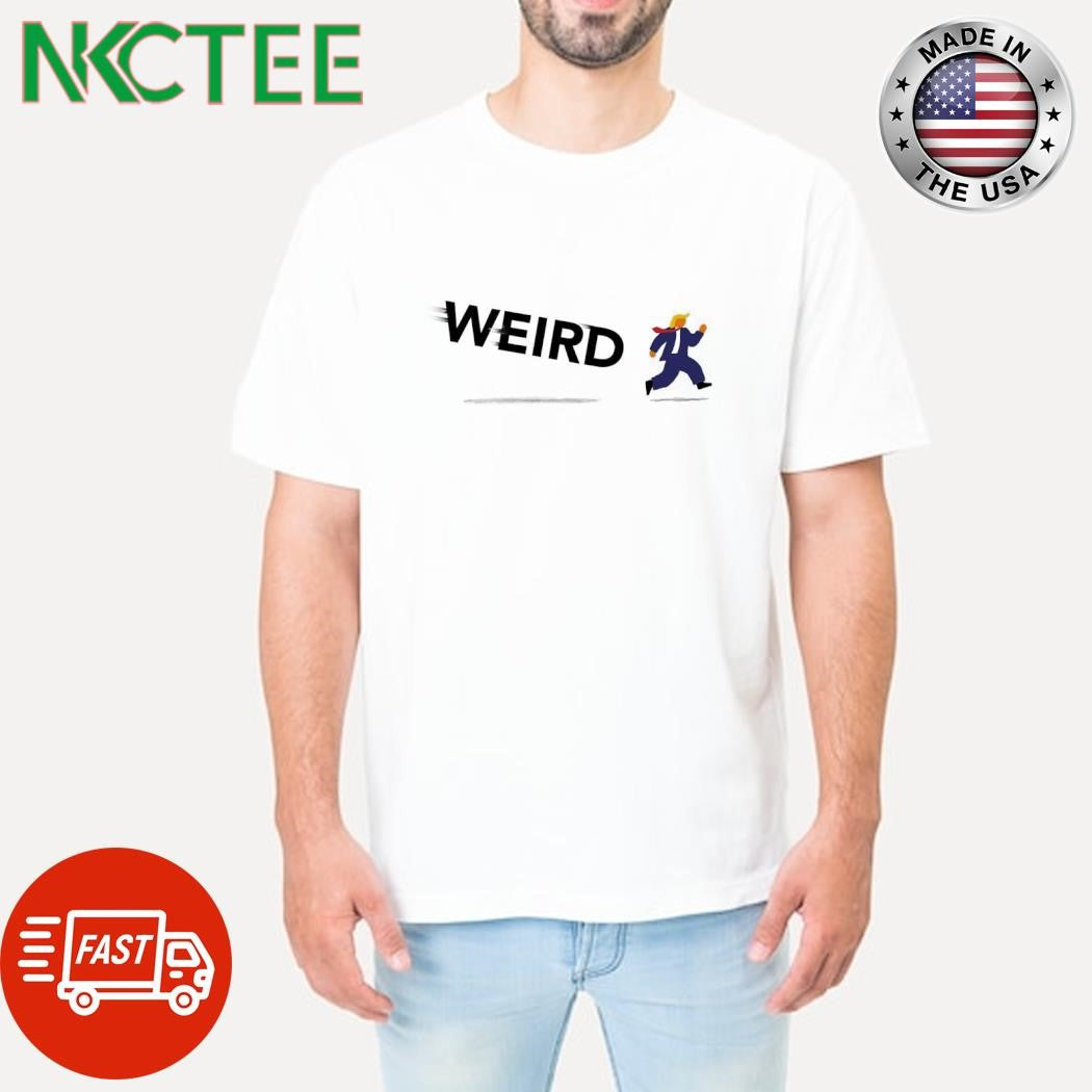 Weird Donald Trump shirt Unisex T-shirt, Sweatshirt, Hoodie, Long Sleeve Tee - T-Shirt, Sweatshirt, Hoodie