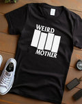 Weird Mother Shirt Black T-Shirts, Hoodie, Sweatshirt - T-Shirt, Sweatshirt, Hoodie