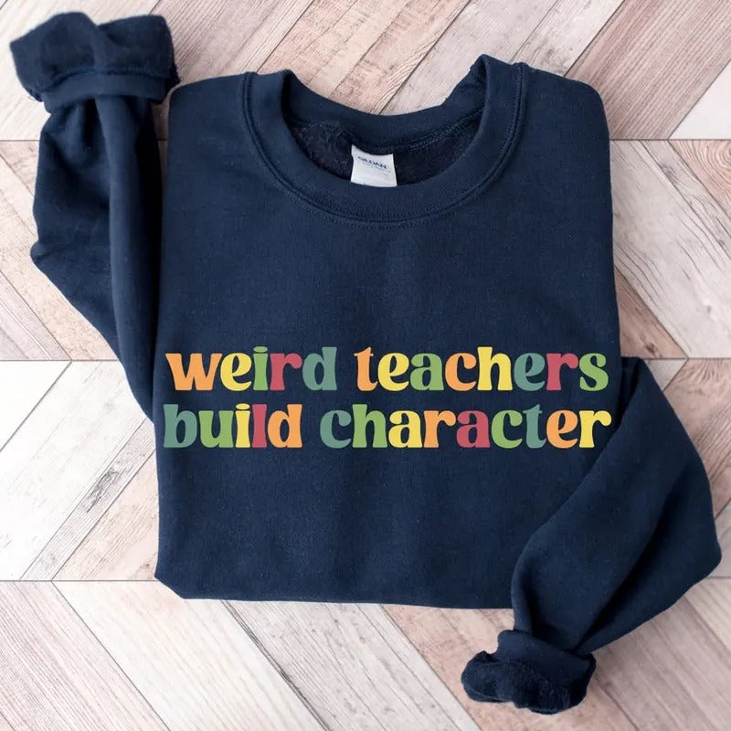 Weird Teachers Build Characters Teacher Shirt Teacher Funny Teacher Shirt Cotton Menswear Soft Breathable T-Shirts, Hoodie, Sweatshirt - T-Shirt, Sweatshirt, Hoodie