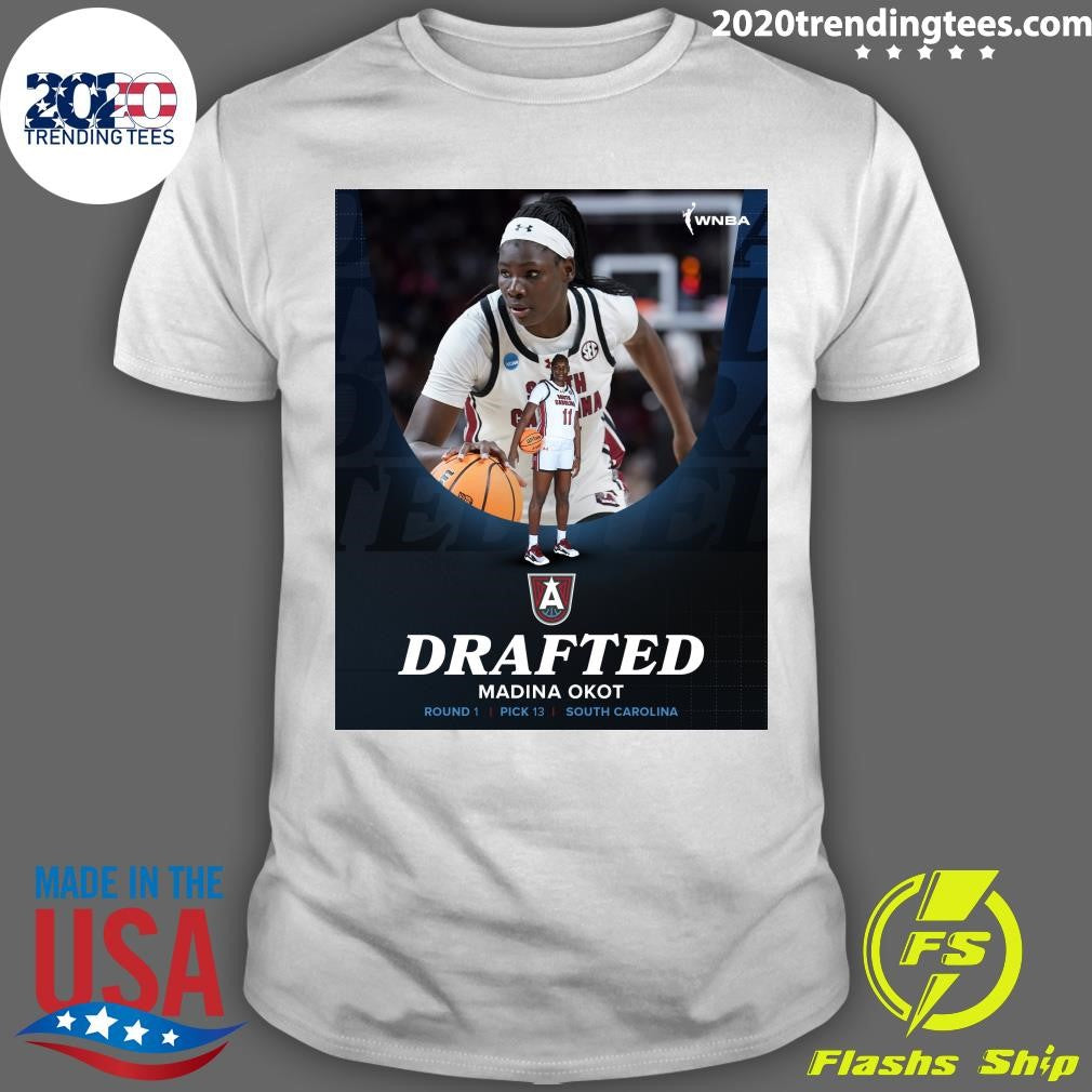 Welcome To Atlanta With the 13th pick, the Atlanta Dream selects Madina Okot from the University of South Carolina Shirt - T-Shirt, Sweatshirt, Hoodie