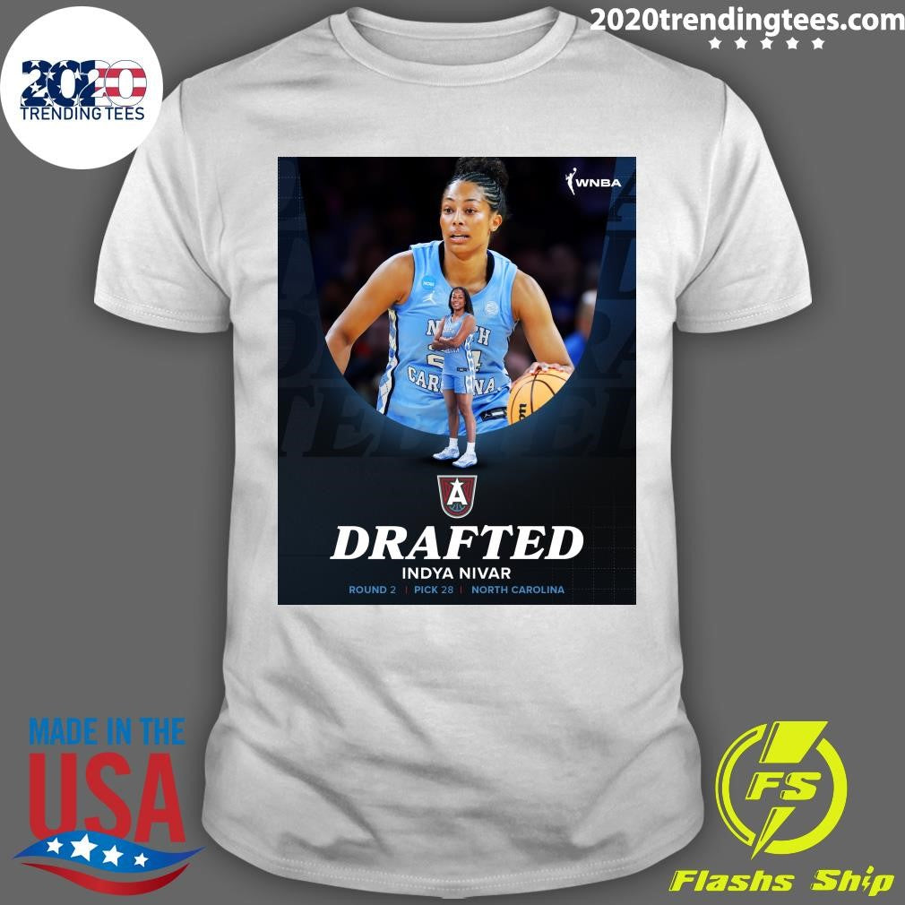 Welcome To Atlanta With the 28th pick, the Atlanta Dream selects Indya Nivar from The University of North Carolina at Chapel Hill Shirt - T-Shirt, Sweatshirt, Hoodie