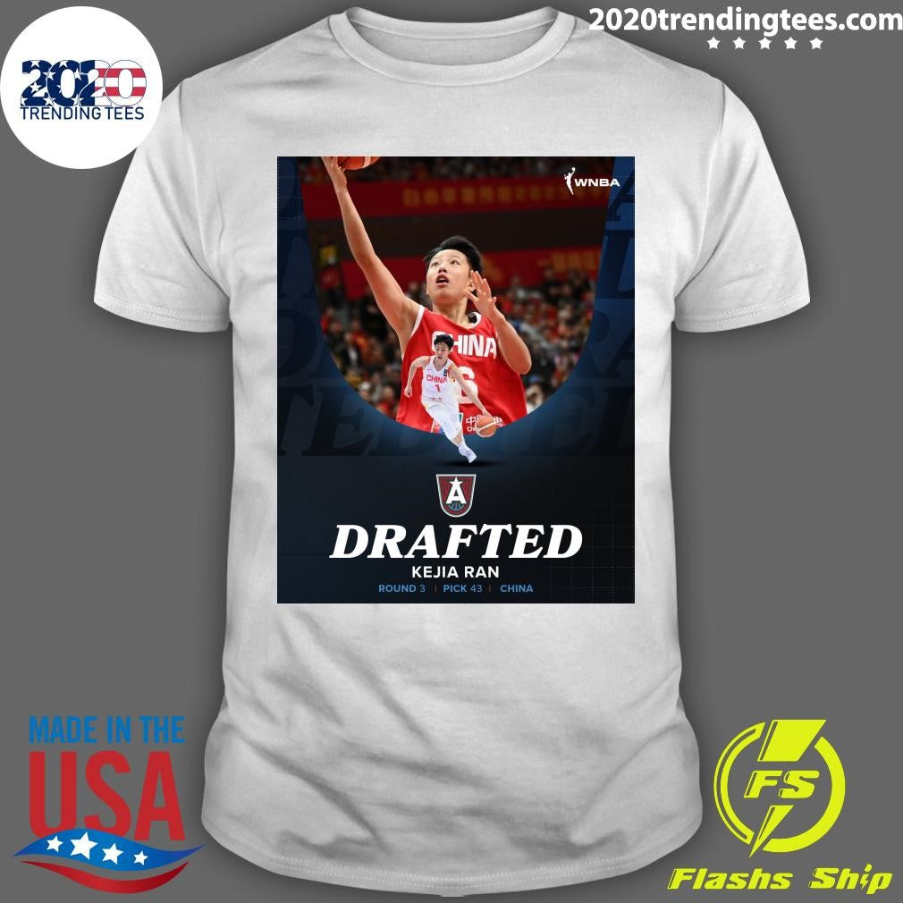 Welcome To Atlanta With the 43rd pick, the Atlanta Dream selects Athlete from Kejia Ran from China Shirt - T-Shirt, Sweatshirt, Hoodie