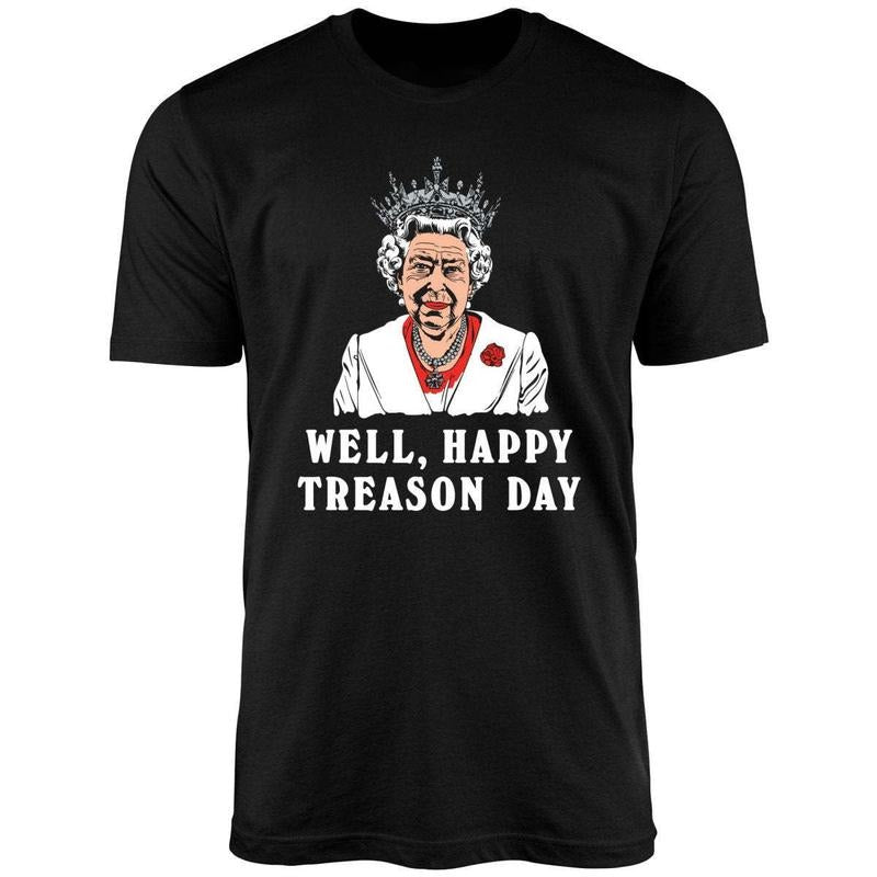 Well Happy Treason Day Uniex Shirt T-Shirts, Hoodie, Sweatshirt - T-Shirt, Sweatshirt, Hoodie