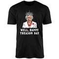 Well Happy Treason Day Uniex Shirt T-Shirts, Hoodie, Sweatshirt - T-Shirt, Sweatshirt, Hoodie