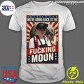 U.S. Flag Were Going Back To The Fucking Moon Tee Shirt Unisex T-shirt, Sweatshirt, Hoodie, Long Sleeve Tee - T-Shirt, Sweatshirt, Hoodie