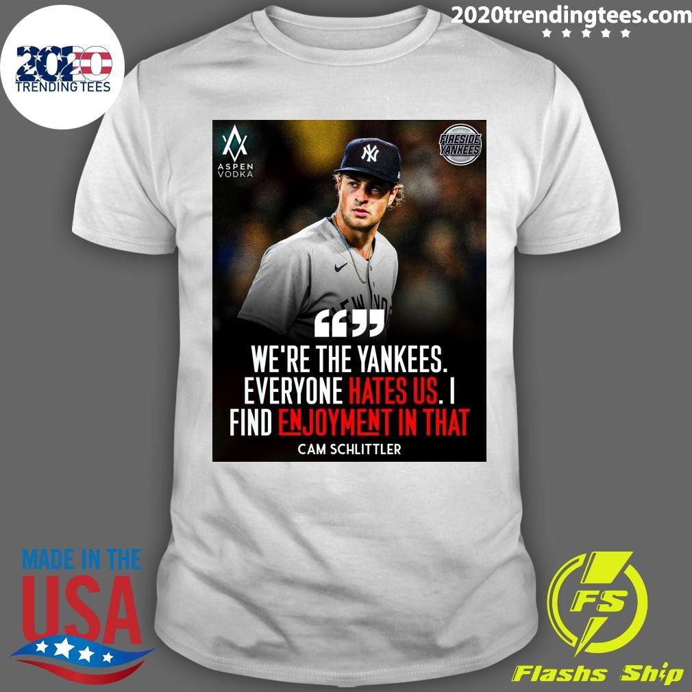 Were The Yankees Everyone Hates US I Find Enjoyment In That Cam Schlittler Shirt Unisex T-shirt, Sweatshirt, Hoodie, Long Sleeve Tee - T-Shirt, Sweatshirt, Hoodie