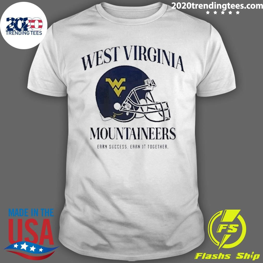 West Virginia University Football Mountaineers Earn Success Earn It Together 2026 Shirt Unisex T-shirt, Sweatshirt, Hoodie, Long Sleeve Tee - T-Shirt, Sweatshirt, Hoodie