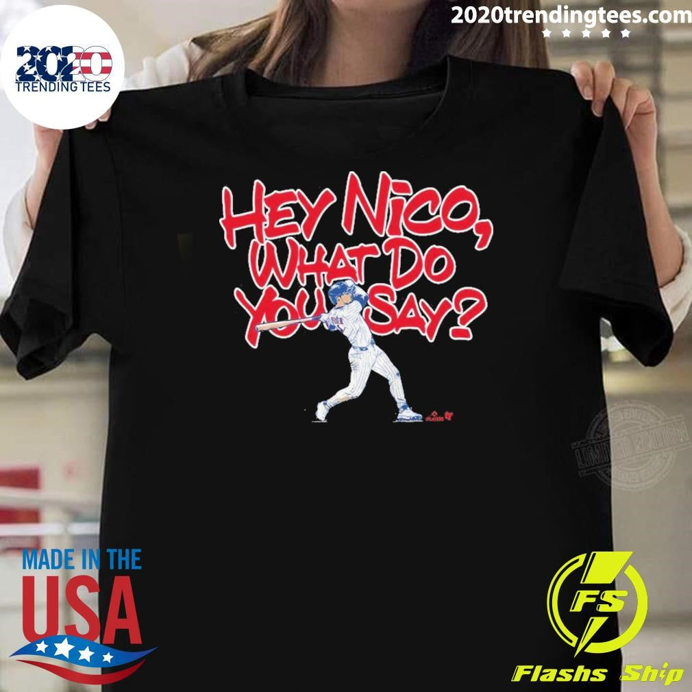 What Do You Say Nico Hoerner Shirt Unisex T-shirt, Sweatshirt, Hoodie, Long Sleeve Tee - T-Shirt, Sweatshirt, Hoodie