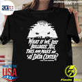 What If We Just Bulldoze All This And Make An Ai Data Center Shirt Unisex T-shirt, Sweatshirt, Hoodie, Long Sleeve Tee - T-Shirt, Sweatshirt, Hoodie