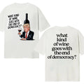 What Kind Wine Goes End Democracy Cotton T-Shirts, Hoodie, Sweatshirt - T-Shirt, Sweatshirt, Hoodie