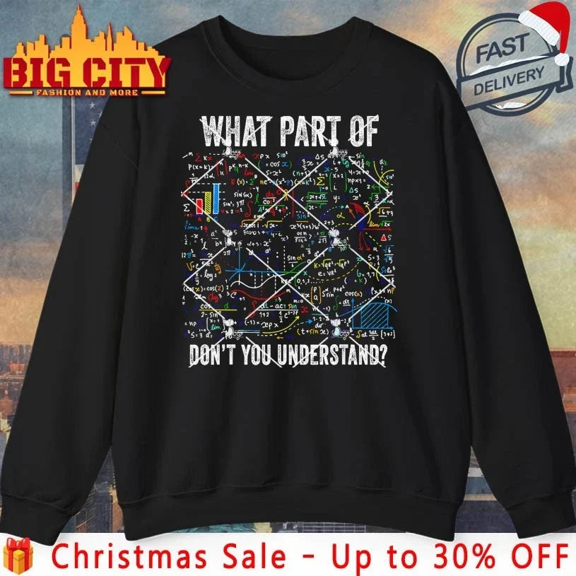 What Part of Dont You Understand Funny Math Sarcastic shirt Unisex T-shirt, Sweatshirt, Hoodie, Long Sleeve Tee - T-Shirt, Sweatshirt, Hoodie