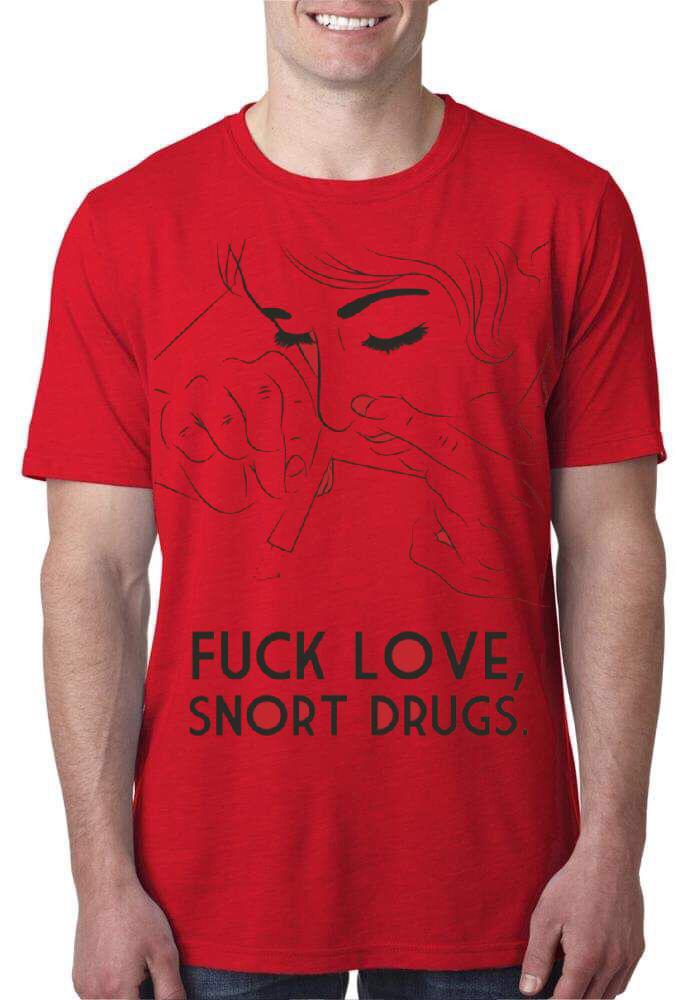 Fuck Love Snort Drugs Red T-Shirts, Hoodie, Sweatshirt - T-Shirt, Sweatshirt, Hoodie