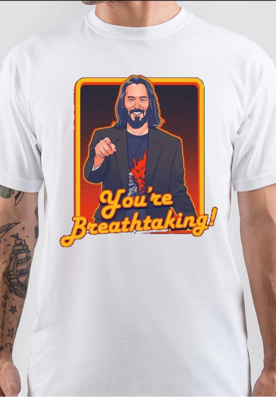 Keanu Reeves YouRe Breathtaking T-Shirts, Hoodie, Sweatshirt - T-Shirt, Sweatshirt, Hoodie