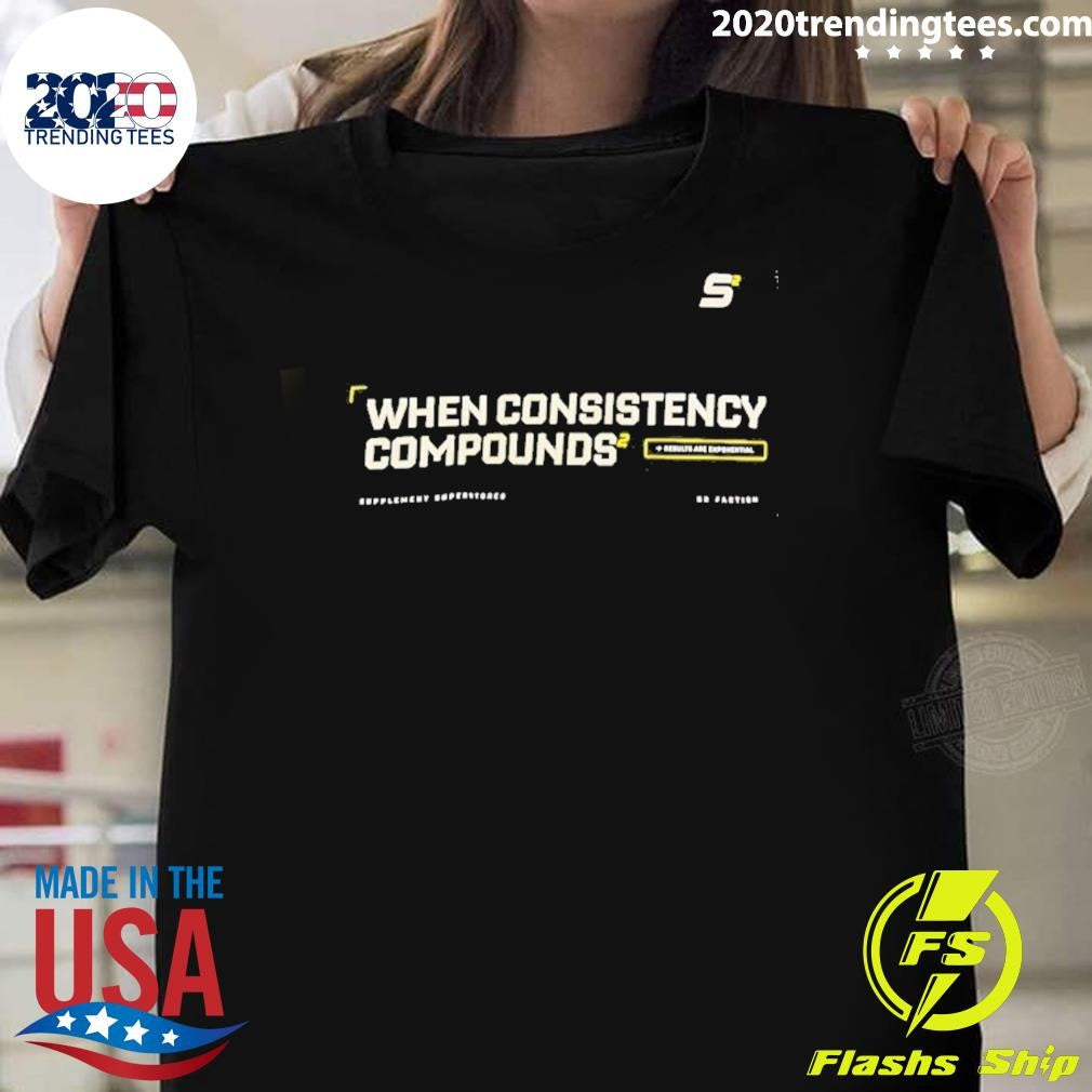 When Consistency Compounds Results Are Exponential Shirt Unisex T-shirt, Sweatshirt, Hoodie, Long Sleeve Tee - T-Shirt, Sweatshirt, Hoodie