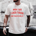 When I Said I Liked Rough I Didn'T Mean My Entire Life Shirt Mom Dad T-Shirts, Hoodie, Sweatshirt - T-Shirt, Sweatshirt, Hoodie