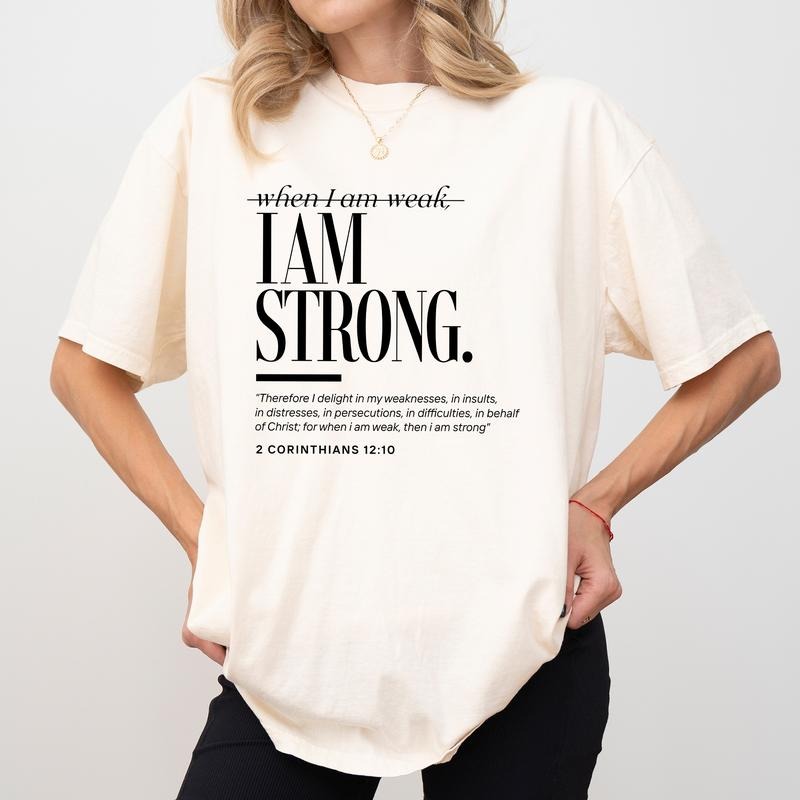 When I Am Weak I Am Strong Shirt Comfort Colors Faith Based Christian Spiritual Womenswear T-Shirts, Hoodie, Sweatshirt - T-Shirt, Sweatshirt, Hoodie