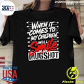 When It Comes To My Children I Will Smile In My Mugshot Shirt Unisex T-shirt, Sweatshirt, Hoodie, Long Sleeve Tee - T-Shirt, Sweatshirt, Hoodie
