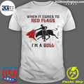 When It Comes To Red Flags Im A Bull Shirt Unisex T-shirt, Sweatshirt, Hoodie, Long Sleeve Tee - T-Shirt, Sweatshirt, Hoodie