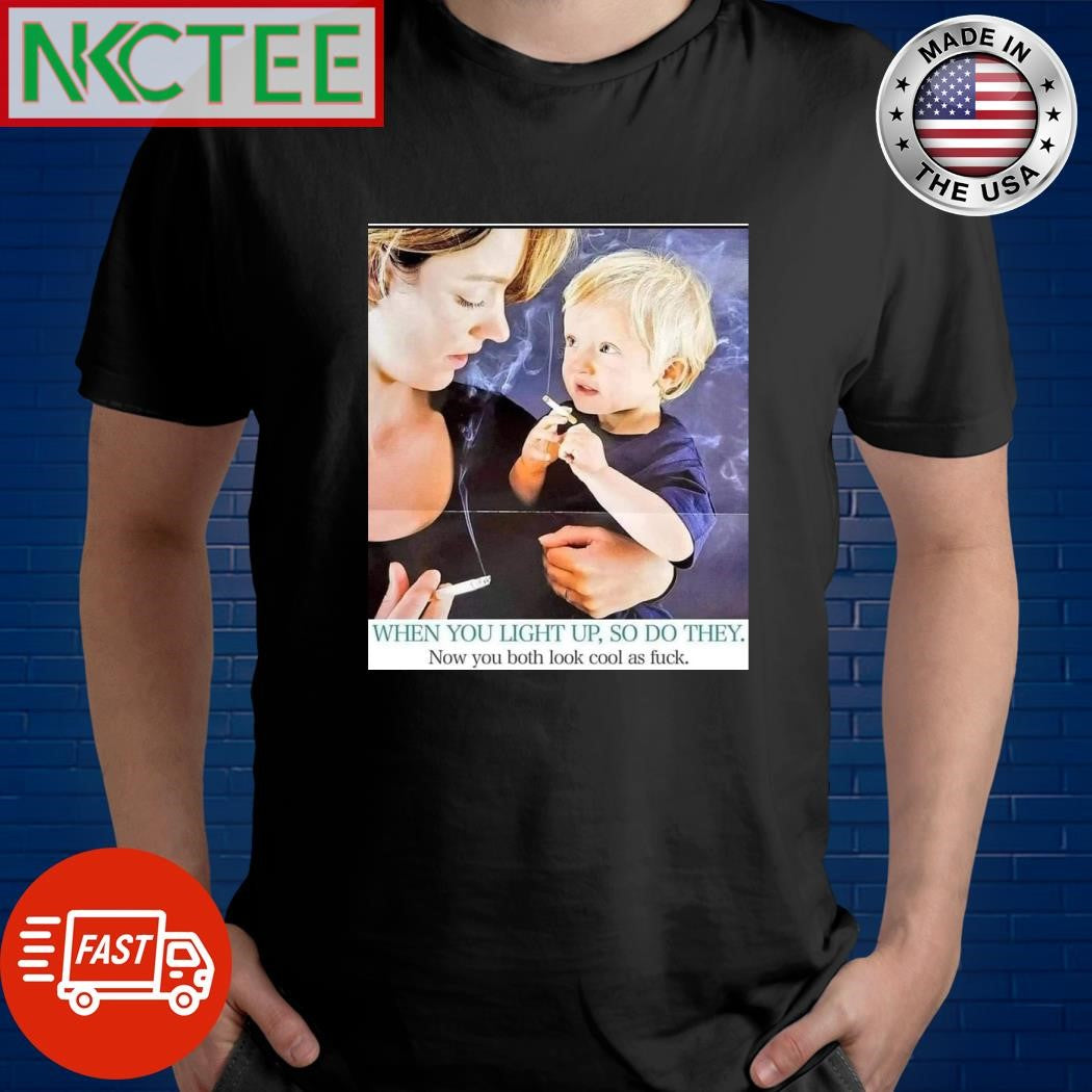 When you light up so do they Now you both look cool as fuck smoke shirt Unisex T-shirt, Sweatshirt, Hoodie, Long Sleeve Tee - T-Shirt, Sweatshirt, Hoodie