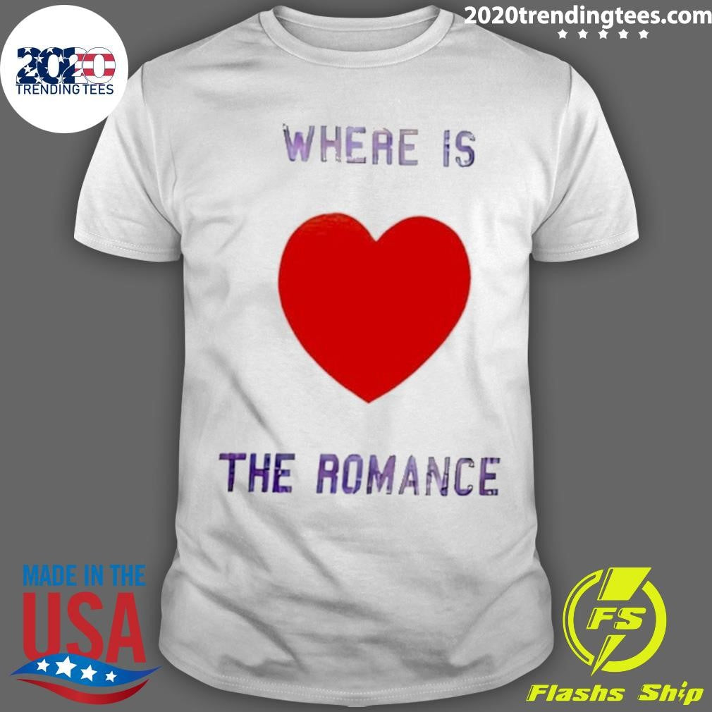 Where Is The Romance Heart Shirt Unisex T-shirt, Sweatshirt, Hoodie, Long Sleeve Tee - T-Shirt, Sweatshirt, Hoodie
