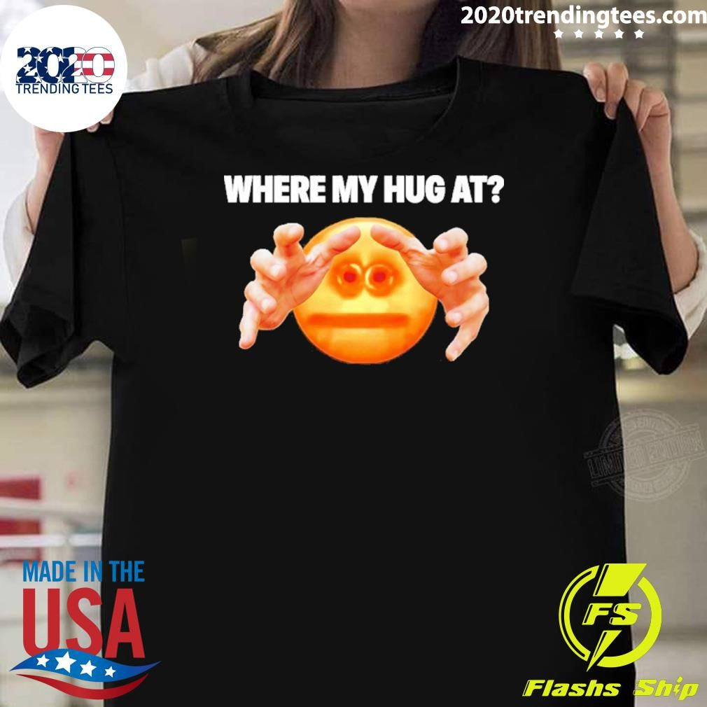 Where My Hug At Emoji Meme Shirt Unisex T-shirt, Sweatshirt, Hoodie, Long Sleeve Tee - T-Shirt, Sweatshirt, Hoodie