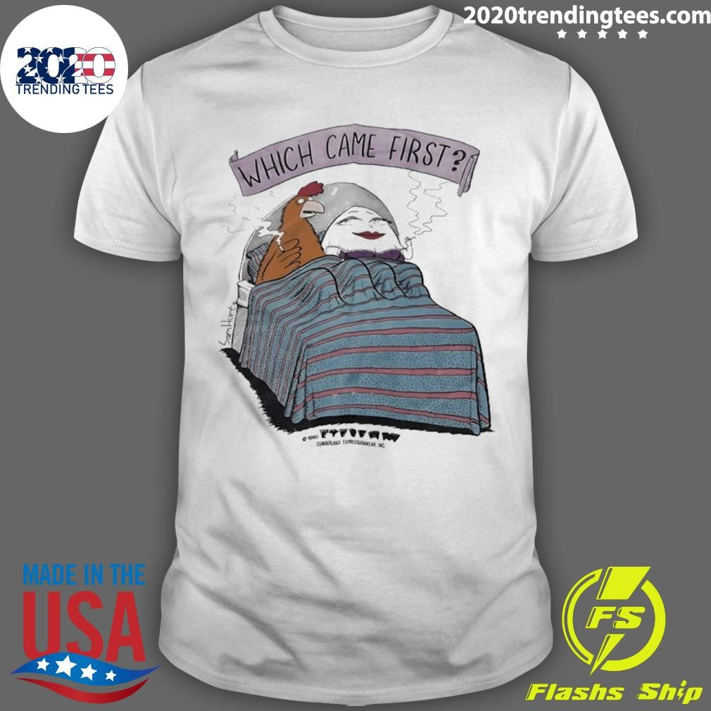 Which Came First Shirt Unisex T-shirt, Sweatshirt, Hoodie, Long Sleeve Tee - T-Shirt, Sweatshirt, Hoodie