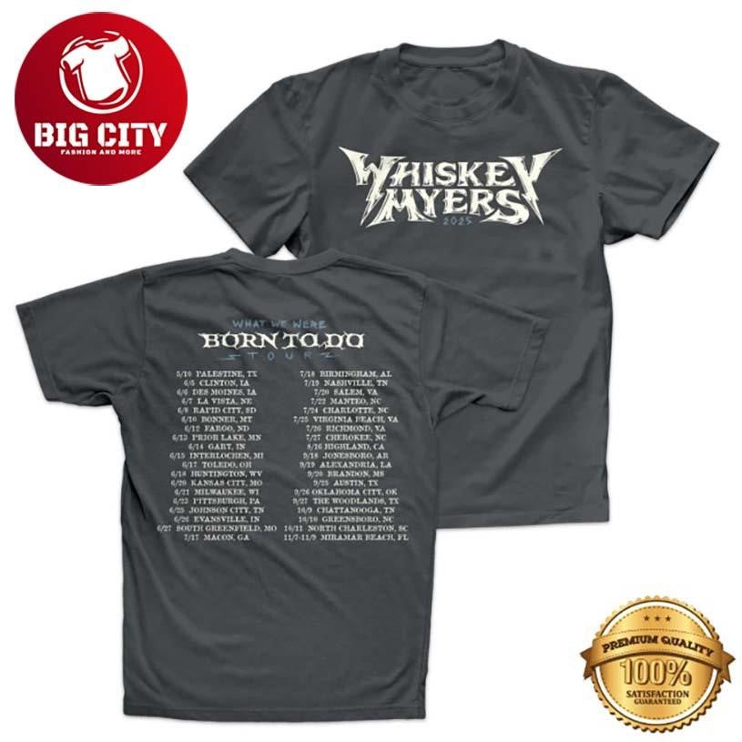 Whiskey Myers Whiskey Myers Born To Do Tour 2025 Two Sided Shirt Unisex T-shirt, Sweatshirt, Hoodie, Long Sleeve Tee - T-Shirt, Sweatshirt, Hoodie